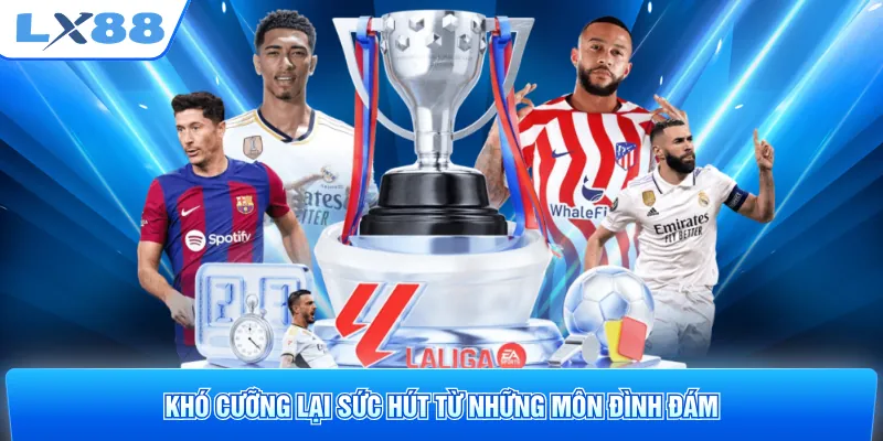 Khó cưỡng lại sức hút từ những môn đình đám
